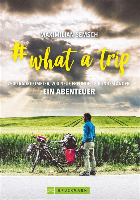 # what a trip - 7500 Radkilometer, 200 neue Freunde, 16 Bundesländer, ein Abenteuer