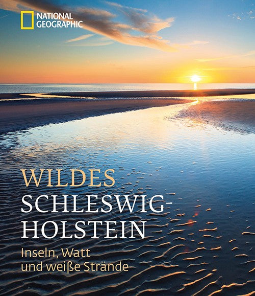 Wildes Schleswig-Holstein - Inseln, Watt und weiße Strände